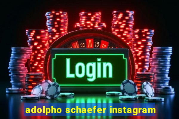 adolpho schaefer instagram